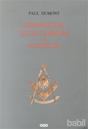 Picture of Osmanlıcılık, Ulusçu Akımlar ve Masonluk Osmanlı İmparatorluğu’nda Tanzimat’tan Mütareke’ye Fransız Obediyansına Bağlı Mason Locaları