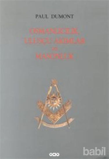 Picture of Osmanlıcılık, Ulusçu Akımlar ve Masonluk Osmanlı İmparatorluğu’nda Tanzimat’tan Mütareke’ye Fransız Obediyansına Bağlı Mason Locaları