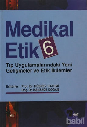 Picture of Medikal Etik 6 Tıp Uygulamalarındaki Yeni Gelişmeler ve Etik İkilemler