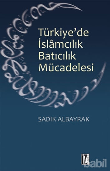 Picture of Türkiye'de İslamcılık Batıcılık Mücadelesi