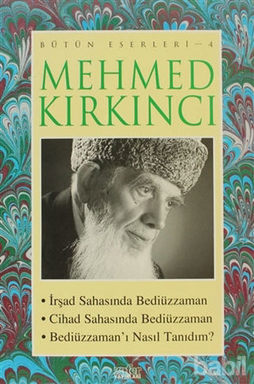 Picture of Mehmed Kırkıncı Bütün Eserleri - 4: İrşad Sahasında Bediüzzaman - Cihad Sahasında Bediüzzaman - Bediüzzaman'ı Nasıl Tanıdım?