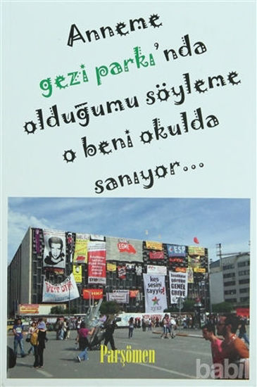 Picture of Anneme Gezi Parkı'nda Olduğumu Söyleme O Beni Okulda Sanıyor...