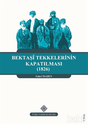 Picture of Bektaşi Tekkelerinin Kapatılması (1826) Ve Bektaşîliğin Yasaklı Yılları