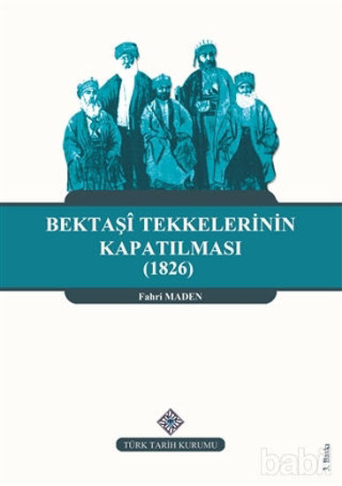 Picture of Bektaşi Tekkelerinin Kapatılması (1826) Ve Bektaşîliğin Yasaklı Yılları