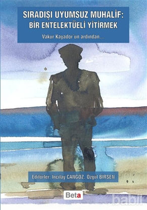 Picture of Sıradışı Uyumsuz Muhalif: Bir Entelektüeli Yitirmek