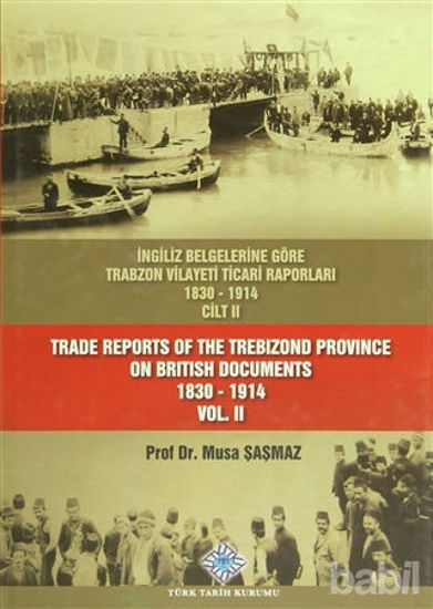 Picture of İngiliz Belgelerine Göre Trabzon Vilayeti Ticari Raporları Cilt: 2 / Trade Reports Of The Trebizond Province On British Documents Vol: 2