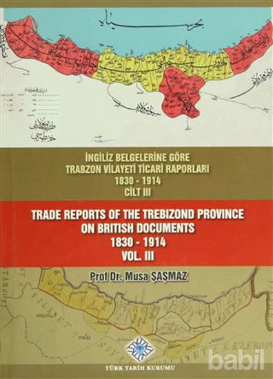 Picture of İngiliz Belgelerine Göre Trabzon Vilayeti Ticari Raporları Cilt: 3 / Trade Reports Of The Trebizond Province On British Documents Vol: 3