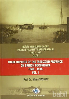 Picture of İngiliz Belgelerine Göre Trabzon Vilayeti Ticari Raporları 1830-1914 (3 Cilt Takım) / Trade Reports Of The Trebizond Province On British Documents 1830 - 1914 (3 Volume Set)