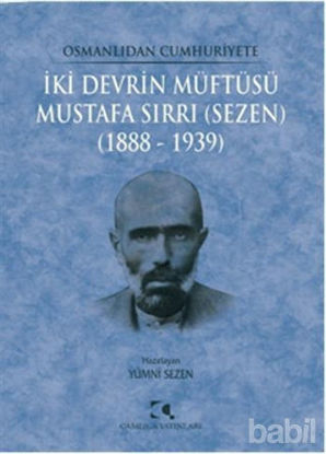 Picture of Osmanlıdan Cumhuriyete İki Devrin Müftüsü Mustafa Sırrı (Sezen) 1888 - 1939