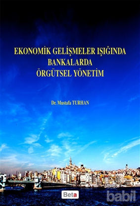 Picture of Ekonomik Gelişmeler Işığında Bankalarda Örgütsel Yönetim