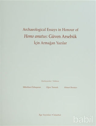 Picture of Archaeological Essays in Honour of Homo amatus: Güven Arsebük için Armağan Yazılar