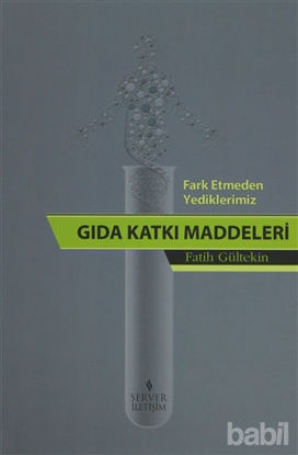 Picture of Fark Etmeden Yediklerimiz: Gıda Katkı Katkı Maddeleri