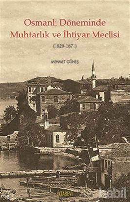 Picture of Osmanlı Döneminde Muhtarlık ve İhtiyar Meclisi (1829-1871)