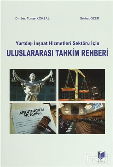 Picture of Yurtdışı İnşaat Hizmetleri Sektörü İçin Uluslararası Tahkim Rehberi