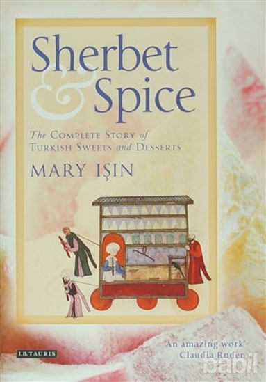 Picture of Sherbet and Spice: The Complete Story of Turkish Sweets and Desserts