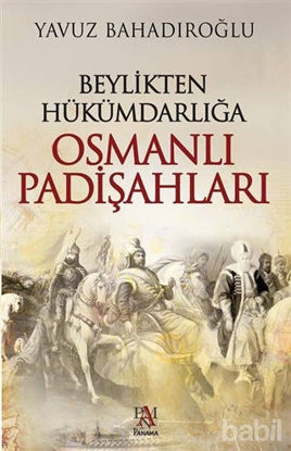 Picture of Beylikten Hükümdarlığa Osmanlı Padişahları