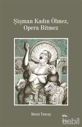 Picture of Şişman Kadın Ölmez, Opera Bitmez