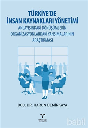 Picture of Türkiye’de İnsan Kaynakları Yönetimi Anlayışındaki Dönüşümlerin Organizasyonlardaki Yansımalarının Araştırması