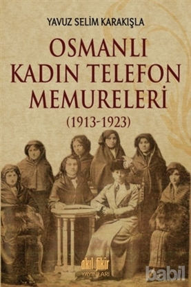 Picture of Osmanlı Kadın Telefon Memureleri (1913-1923)