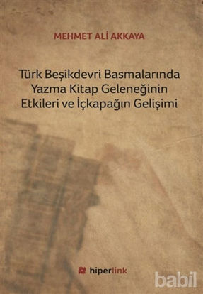 Picture of Türk Beşikdevri Basmalarında Yazma Kitap Geleneğinin Etkileri ve İçkapağın Gelişimi