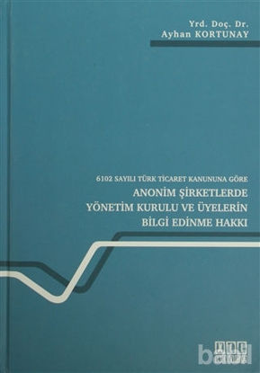 Picture of 6102 Sayılı Türk Ticaret Kanununa Göre Anonim Şirketlerde Yönetim Kurulu ve Üyelerin Bilgi Edinme Hakkı