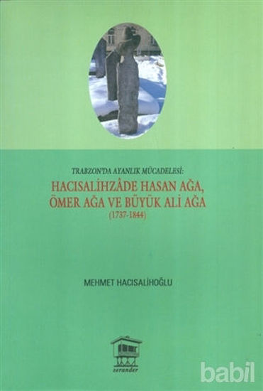Picture of Trabzon'da Ayanlık Mücadelesi : Hacısalihzade Hasan Ağa, Ömer Ağa ve Büyük Ali Ağa (1737-1844)