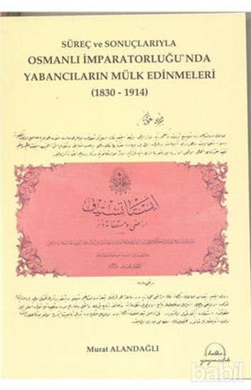 Picture of Süreç ve Sonuçlarıyla Osmanlı İmparatorluğu'nda Yabancıların Mülk Edinmeleri (1830-1914)