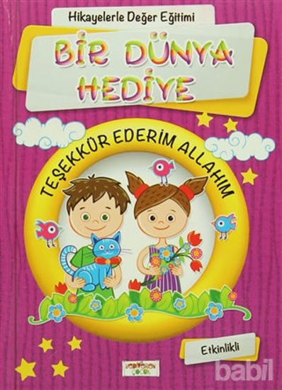 Picture of Hikayelerle Değer Eğitimi - Bir Dünya Hediye / Teşekkür Ederim Allahım