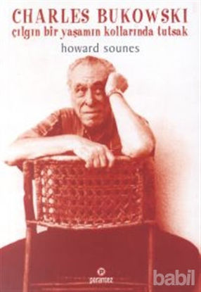 Picture of Charles Bukowski : Çılgın Bir Yaşamın Kollarında Tutsak