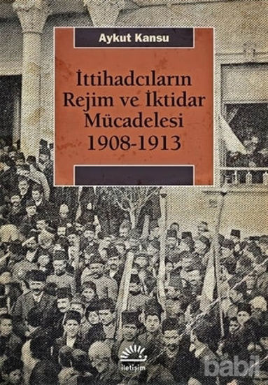 Picture of İttihadcıların Rejim ve İktidar Mücadelesi 1908-1913