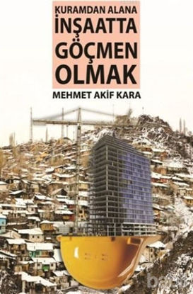 Picture of Kuramdan Alana İnşaatta Göçmen Olmak