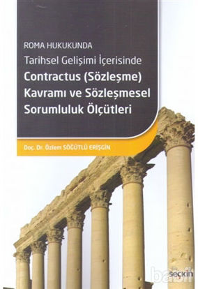Picture of Roma Hukukunda Tarihsel Gelişimi İçerisinde Contractus (Sözleşme) Kavramı ve Sözleşmesel Sorumluluk Ölçütleri