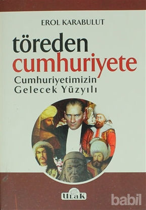 Picture of Töreden Cumhuriyete Cumhuriyetimizin Gelecek Yüzyılı