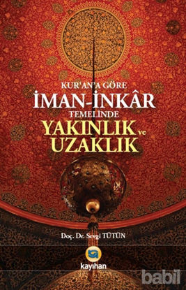 Picture of Kur'an'a Göre İman - İnkar Temelinde Yakınlık ve Uzaklık