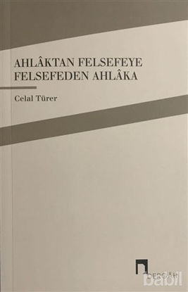 Picture of Ahlaktan Felsefeye Felsefeden Ahlaka
