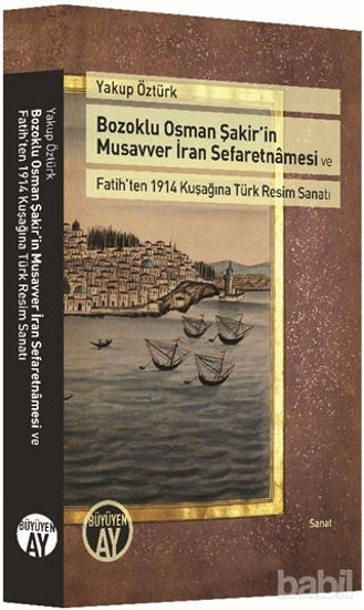 Picture of Bozoklu Osman Şakir’in Musavver İran Sefaretnamesi ve Fatih’ten 1914 Kuşağına Türk Resim Sanatı