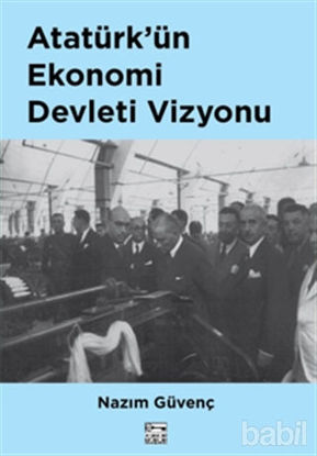 Picture of Atatürk’ün Ekonomi Devleti Vizyonu