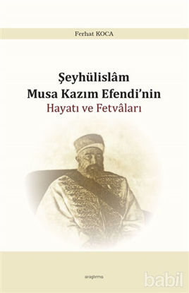 Picture of Şeyhülislam Musa Kazım Efendi’nin Hayatı ve Fetvaları