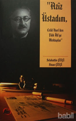 Picture of Aziz Üstadım, Celal Nuri’den Faik Ali’ye Mektuplar
