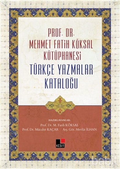 Picture of Prof. Dr. Mehmet Fatih Köksal Kütüphanesi Türkçe Yazmalar Kataloğu