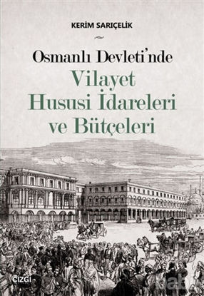 Picture of Osmanlı Devleti'nde Vilayet Hususi İdareleri ve Bütçeleri