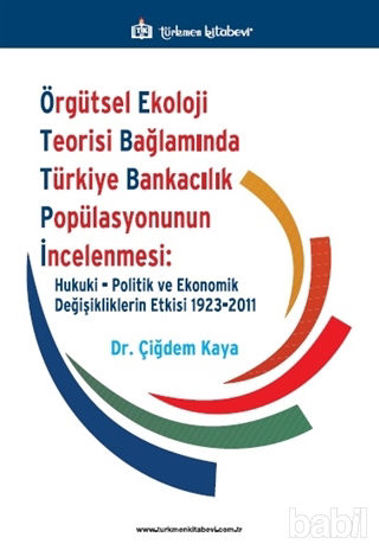 Picture of Örgütsel Ekoloji Teorisi Bağlamında Türkiye Bankacılık Popülasyonunun İncelenmesi: Hukuki, Politik ve Ekonomik Değişikliklerin Etkisi 1923-2011
