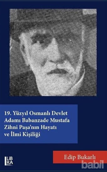 Picture of 19. Yüzyıl Osmanlı Devlet Adamı Babanzade Mustafa Zihni Paşa'nın Hayatı ve İlmi Kişiliği