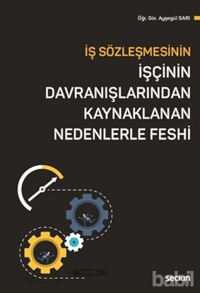 Picture of İş Sözleşmesinin İşçinin Davranışlarından Kaynaklanan Nedenlerle Feshi