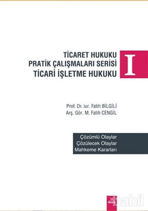 Picture of Ticaret Hukuku Pratik Çalışmaları Serisi Ticaret İşletme Hukuku 1