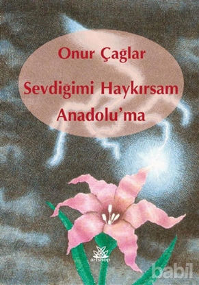 Picture of Sevdiğimi Haykırsam Anadolu'ma