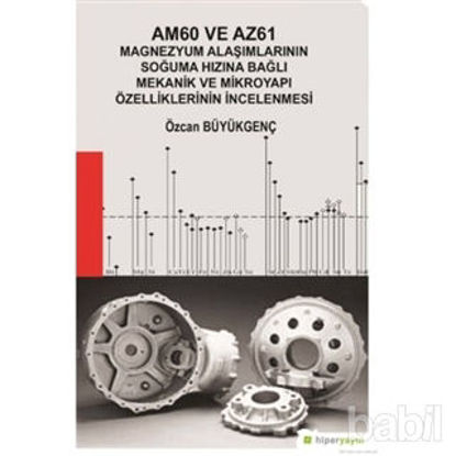 Picture of Am60 ve Az61 Magnezyum Alaşımlarının Soğuma Hızına Bağlı Mekanik ve Mikroyapı Özelliklerinin İncelenmesi