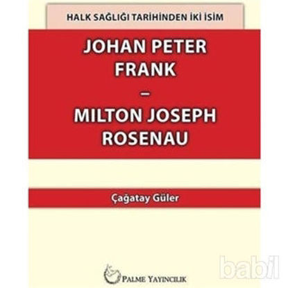 Picture of Halk Sağlığı Tarihinden İki İsim Johan Peter Frank-Milton Joseph Rosenau