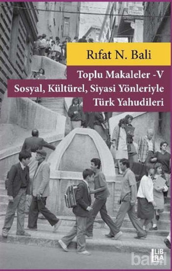 Picture of Toplu Makaleler 5 - Sosyal Kültürel Siyasi Yönleriyle Türk Yahudileri