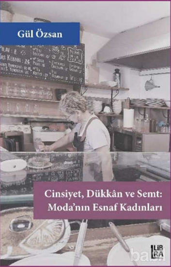 Picture of Cinsiyet Dükkan ve Semt - Moda’nın Esnaf Kadınları